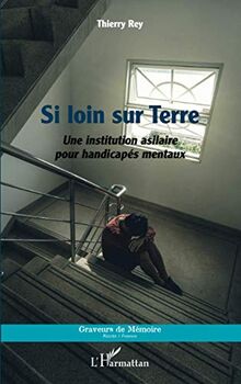 Si loin sur Terre : une institution asilaire pour handicapés mentaux