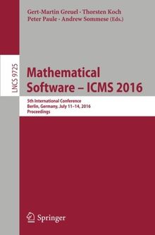 Mathematical Software - ICMS 2016: 5th International Conference, Berlin, Germany, July 11-14, 2016, Proceedings (Lecture Notes in Computer Science)
