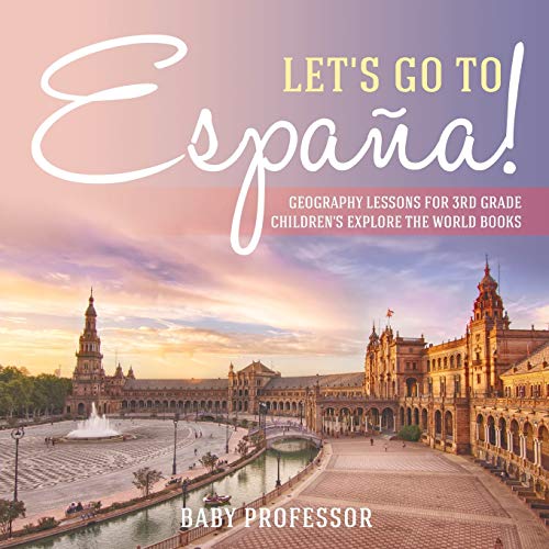 Let's Go to España! Geography Lessons for 3rd Grade Children's Explore the World Books