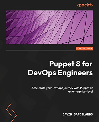 Puppet 8 for DevOps Engineers: Automate your infrastructure at an enterprise scale