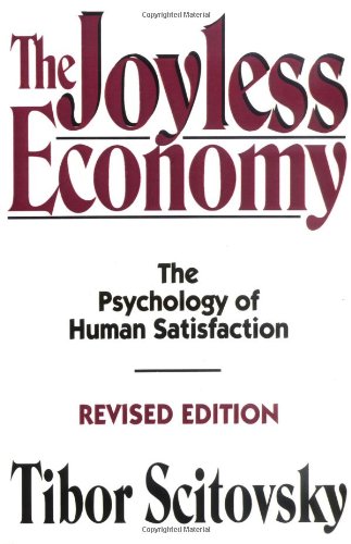 The Joyless Economy (Revised Edition): The Psychology of Human Satisfaction