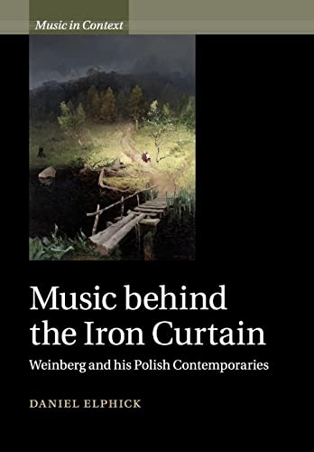 Music behind the Iron Curtain: Weinberg and His Polish Contemporaries (Music in Context)