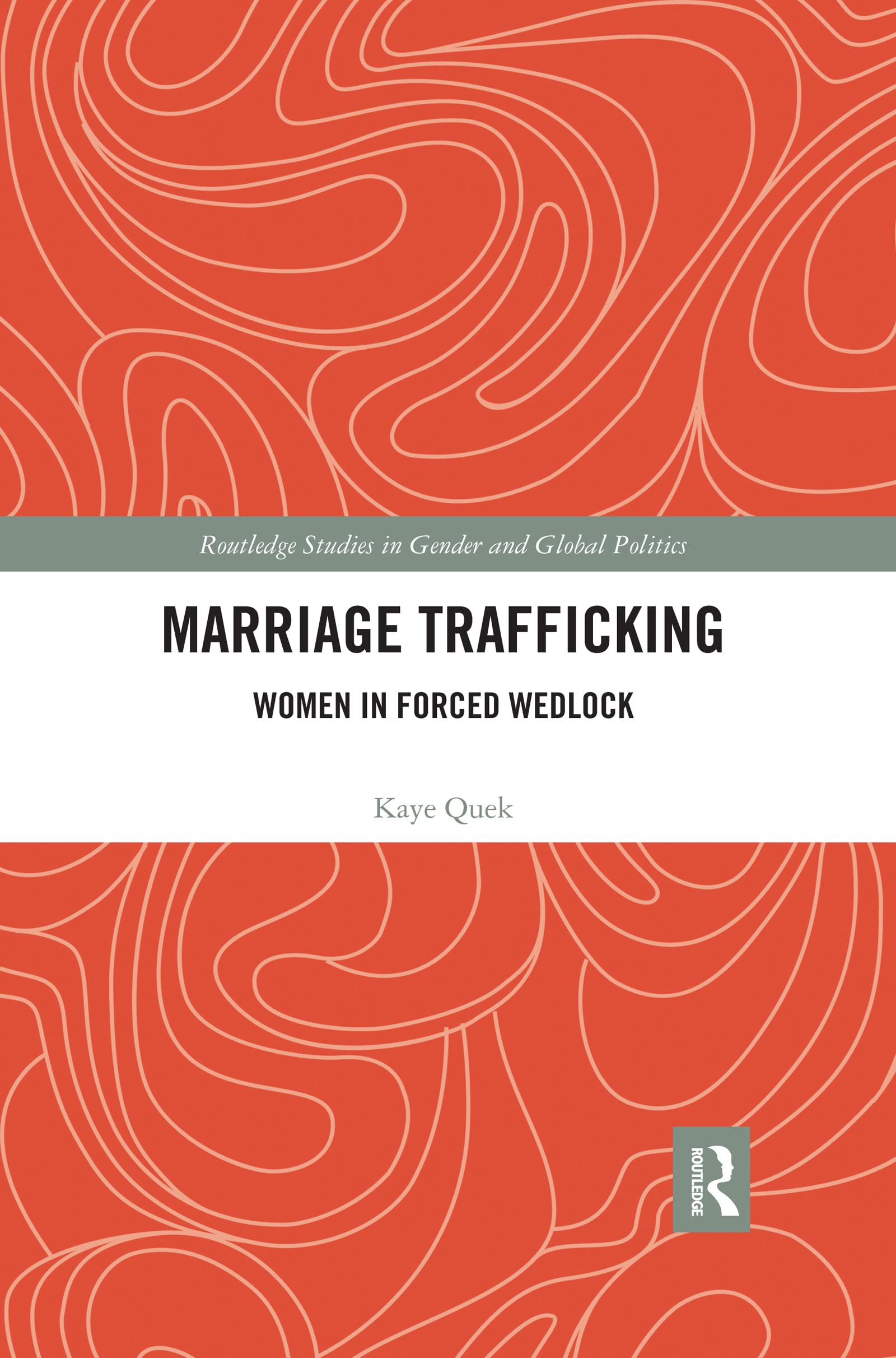 Marriage Trafficking: Women in Forced Wedlock (Routledge Studies in Gender and Global Politics)