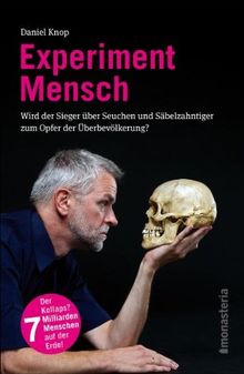 Experiment Mensch: Wird der Sieger über Seuchen und Säbelzahntiger zum Opfer der Überbevölkerung?