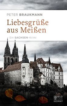 Liebesgrüße aus Meißen: Ein Sachsen-Krimi von Peter Braukmann | Buch | Zustand sehr gut