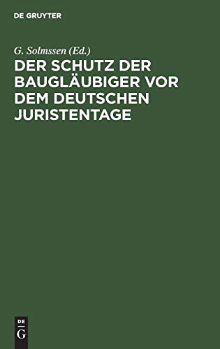 Der Schutz der Baugläubiger vor dem Deutschen Juristentage: Abdruck der dem XXVI. Deutschen Juristentage erstattaten Gutachten und des ... Verhandlungen vom 10. und 12. September 1902