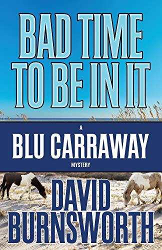 Bad Time To Be In It (A Blu Carraway Mystery, Band 2)