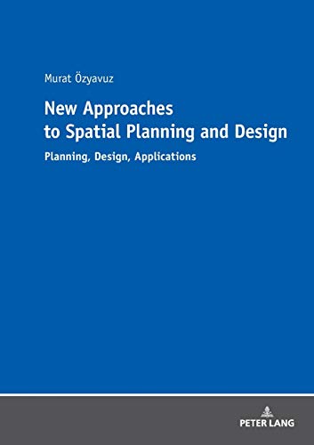 New Approaches to Spatial Planning and Design: Planning, Design, Applications