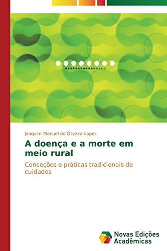 A doença e a morte em meio rural: Conceções e práticas tradicionais de cuidados