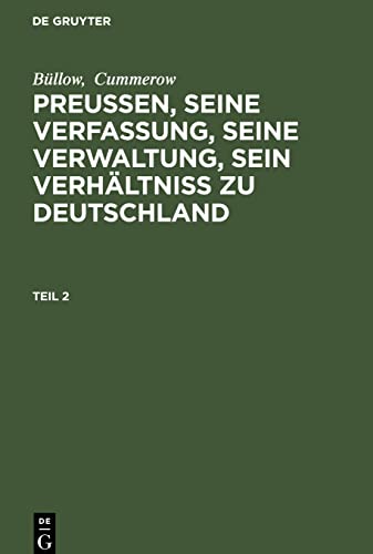 Preußen, seine Verfassung, seine Verwaltung, sein Verhältniß zu Deutschland, Teil 2, Preußen, seine Verfassung, seine Verwaltung, sein Verhältniß zu Deutschland Teil 2