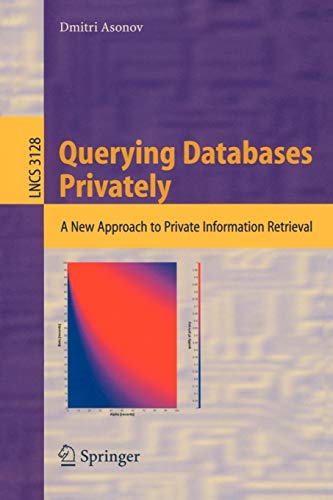 Querying Databases Privately: A New Approach to Private Information Retrieval (Lecture Notes in Computer Science, 3128, Band 3128)