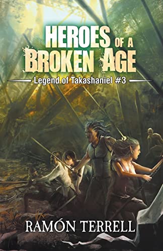 Heroes of a Broken Age (Legend of Takashaniel)