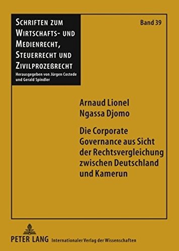 Die Corporate Governance aus Sicht der Rechtsvergleichung zwischen Deutschland und Kamerun (Schriften zum Wirtschafts- und Medienrecht, Steuerrecht und Zivilprozessrecht)