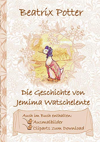 Die Geschichte von Jemima Watschelente (inklusive Ausmalbilder und Cliparts zum Download): The Tale of Jemima Puddle-Duck ; Ausmalbuch, Malbuch, ... Erwachsene, Geschenk, Geschenkbuch