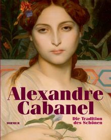 Alexandre Cabanel - Die Tradition des Schönen: Katalog zur Ausstellung Köln, Wallraf-Richartz-Museum & Fondation Corbaud, 4.2.-15.5.2011