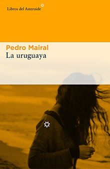 La Uruguaya (Libros del Asteroide, Band 176)