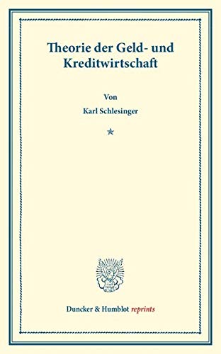 Theorie der Geld- und Kreditwirtschaft. (Duncker & Humblot reprints)