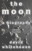 The Moon: A Biography