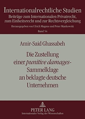 Die Zustellung einer «punitive damages»-Sammelklage an beklagte deutsche Unternehmen: Zugleich ein Beitrag zum «unnötigen» transatlantischen Justizkonflikt (Internationalrechtliche Studien)