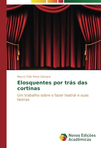 Elosquentes por trás das cortinas: Um trabalho sobre o fazer teatral e suas teorias
