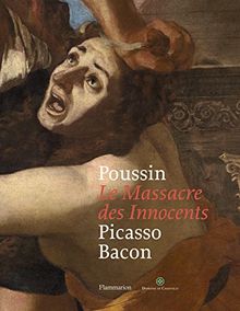 Poussin, Le massacre des Innocents : Picasso, Bacon