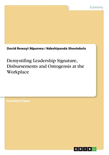 Demystifing Leadership Signature, Disbursements and Ontogensis at the Workplace