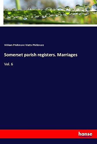Somerset parish registers. Marriages: Vol. 6