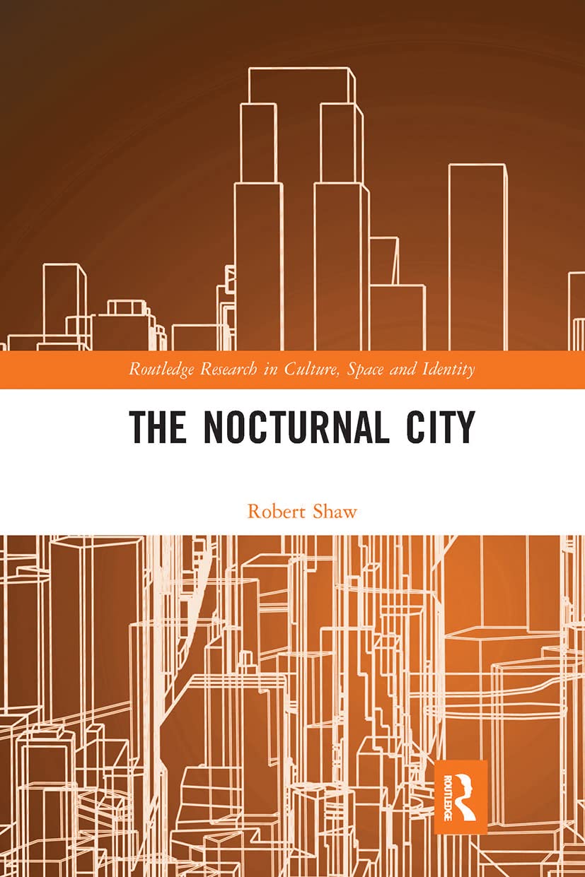 The Nocturnal City (Routledge Research in Culture, Space and Identity)
