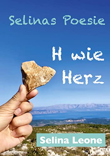 Selinas Poesie H, Poetische Gedanken als Zeichen der Zeit, im Wandel, Reime im Goldenen Zeitalter, Lockdown-Lyrik, Veränderung: H wie Herz, Chance, ... dein Herz (Selinas Poesie: Selinas Poesie H)