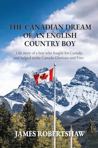 The Canadian Dream of an English Country Boy: World War 1 Canadian History with First Nations