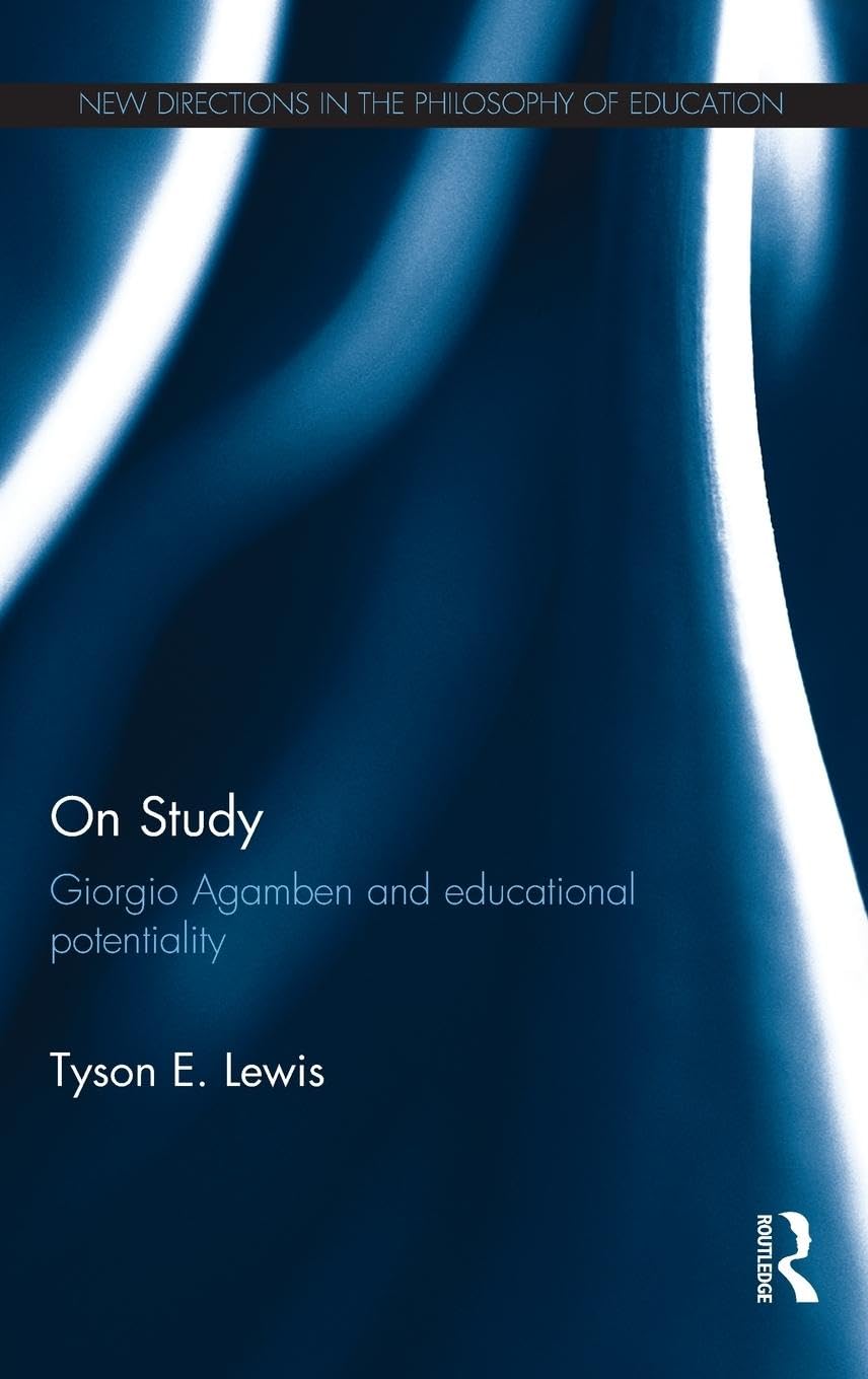 On Study: Giorgio Agamben and educational potentiality (New Directions in the Philosophy of Education)
