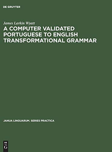 A computer validated Portuguese to English transformational grammar (Janua Linguarum. Series Practica, 136, Band 136)