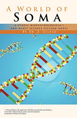 A World of Soma: A Utopic, Biopsychological, and Happy Science Fiction Novel