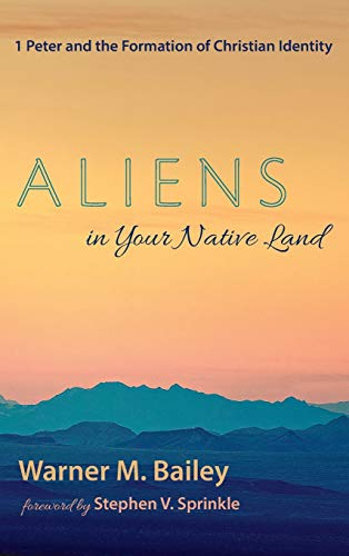 Aliens in Your Native Land: 1 Peter and the Formation of Christian Identity