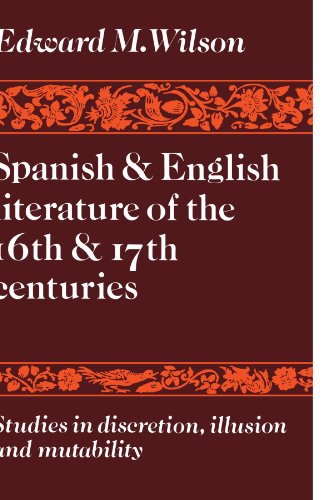 Spanish and English Literature of the 16th and 17th Centuries: Studies in Discretion, Illusion and Mutability
