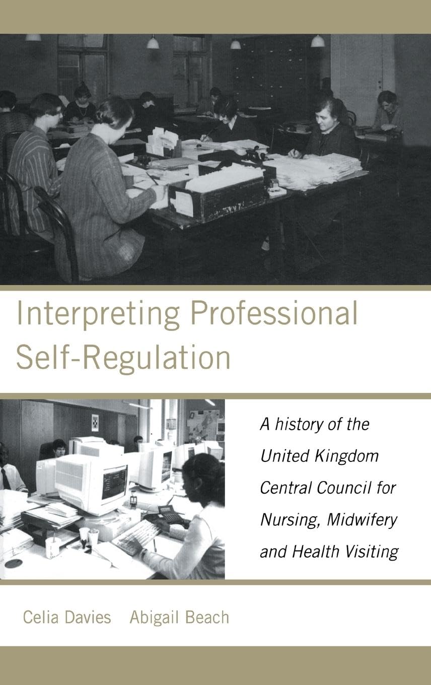 Interpreting Professional Self-Regulation: A History of the United Kingdom Central Council for Nursing, Midwifery and Health Visiting