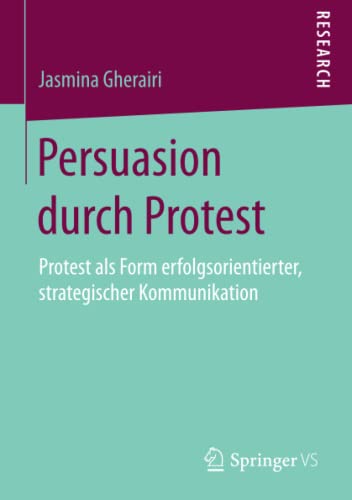 Persuasion durch Protest: Protest als Form erfolgsorientierter, strategischer Kommunikation