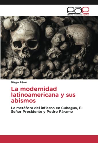 La modernidad latinoamericana y sus abismos: La metáfora del infierno en Cubagua, El Señor Presidente y Pedro Páramo