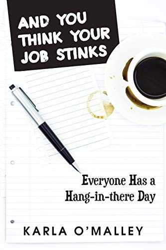 And You Think Your Job Stinks: Everyone Has a Hang-in-there Day