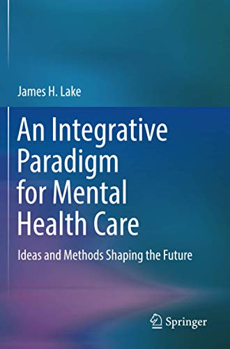 An Integrative Paradigm for Mental Health Care: Ideas and Methods Shaping the Future