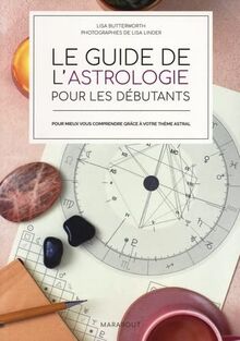 Le guide de l'astrologie pour les débutants : pour mieux vous comprendre grâce à votre thème astral