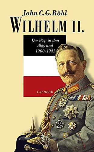 Wilhelm II Der Weg in den Abgrund 1900-1941 - John CG Röhl Leinen