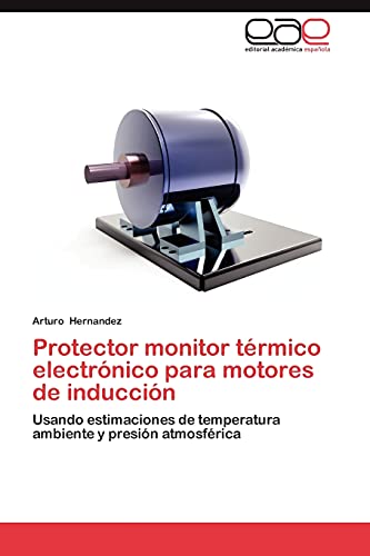 Protector monitor térmico electrónico para motores de inducción: Usando estimaciones de temperatura ambiente y presión atmosférica