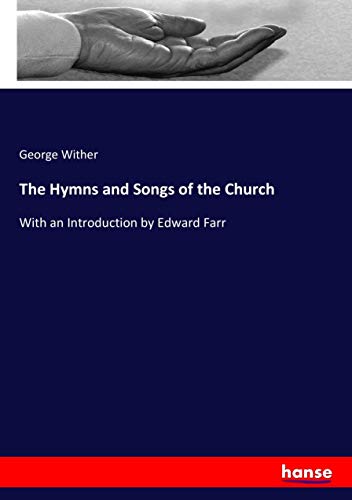 The Hymns and Songs of the Church: With an Introduction by Edward Farr