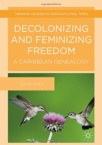 Decolonizing and Feminizing Freedom: A Caribbean Genealogy (Thinking Gender in Transnational Times)