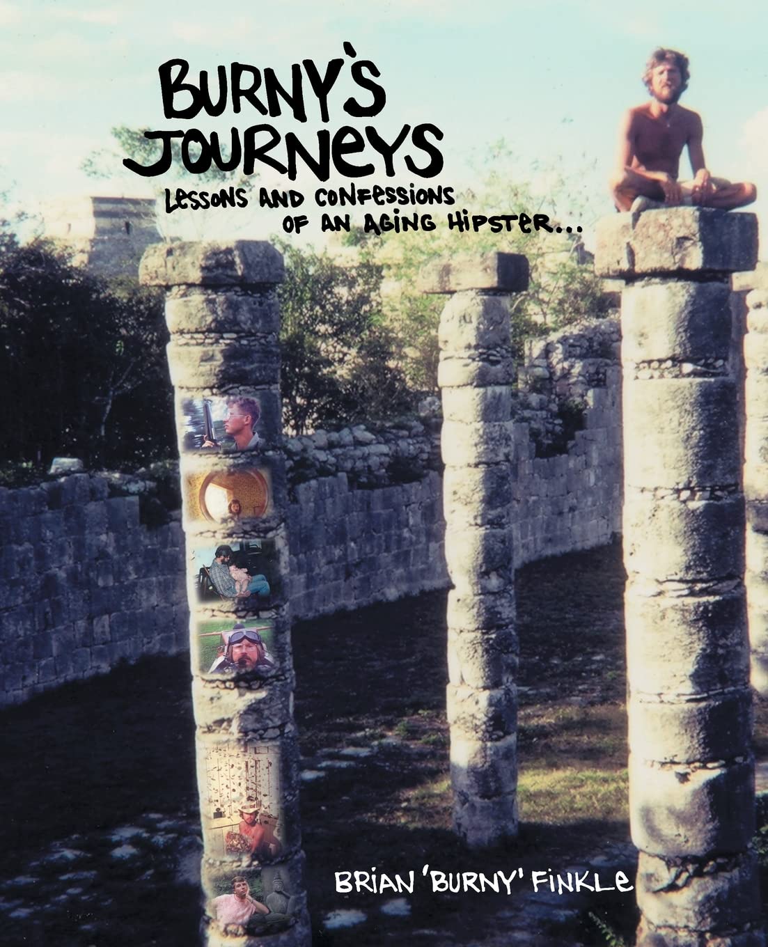 Burny's Journeys: Lessons and Confessions of an Aging Hipster