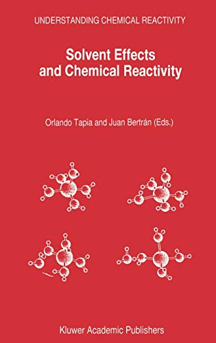 Solvent Effects and Chemical Reactivity (Understanding Chemical Reactivity, 17, Band 17)