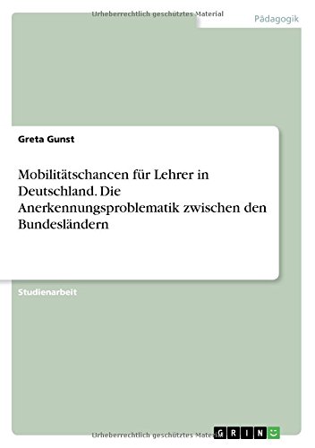 Mobilitätschancen für Lehrer in Deutschland. Die Anerkennungsproblematik zwischen den Bundesländern