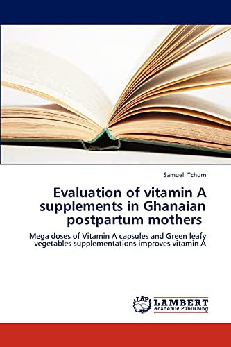 Evaluation of vitamin A supplements in Ghanaian postpartum mothers: Mega doses of Vitamin A capsules and Green leafy vegetables supplementations improves vitamin A