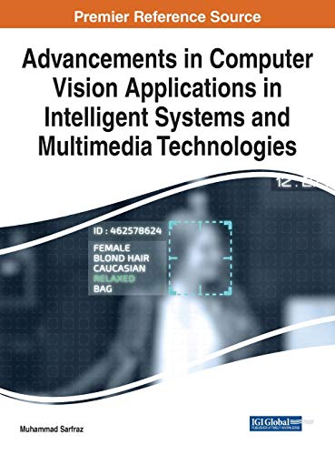 Advancements in Computer Vision Applications in Intelligent Systems and Multimedia Technologies (Advances in Computational Intelligence and Robotics, 1, Band 1)